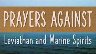 Prayers Against Leviathan and Marine Spirits  John Eckhardts Prayers That Rout Demons [upl. by Tiler742]