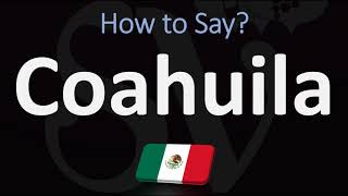 How to Pronounce Coahuila CORRECTLY [upl. by Ambrosius]