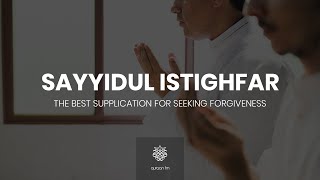 دعاء سيد الأستغفار  Sayyidul Istighfar  Best Dua for Seeking Forgiveness  Ramadan 2021 [upl. by Kubis]