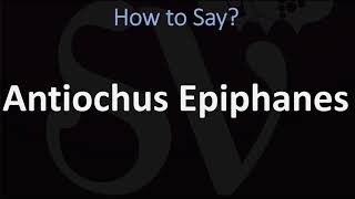 How to Pronounce Antiochus Epiphanes CORRECTLY [upl. by Gladstone]