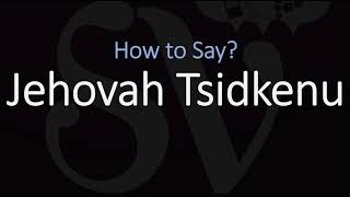 How to Pronounce Jehovah Tsidkenu CORRECTLY Meaning amp Pronunciation [upl. by Tiersten783]