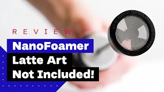 NanoFoamer Review Best Milk Frother For Home Baristas [upl. by Ziana]