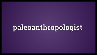 Paleoanthropologist Meaning [upl. by Lupee]