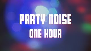 Party Noise 1 Hour Party Ambience [upl. by Ailerua512]