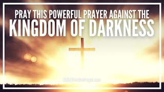 Powerful Prayer Against The Kingdom Of Darkness  Against Evil Spirits Demons [upl. by Yendyc]