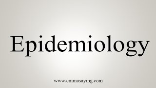 How To Say Epidemiology [upl. by Liarret]