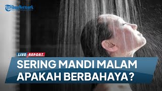 Sering Mandi Malam Apakah Berbahaya [upl. by Abil]